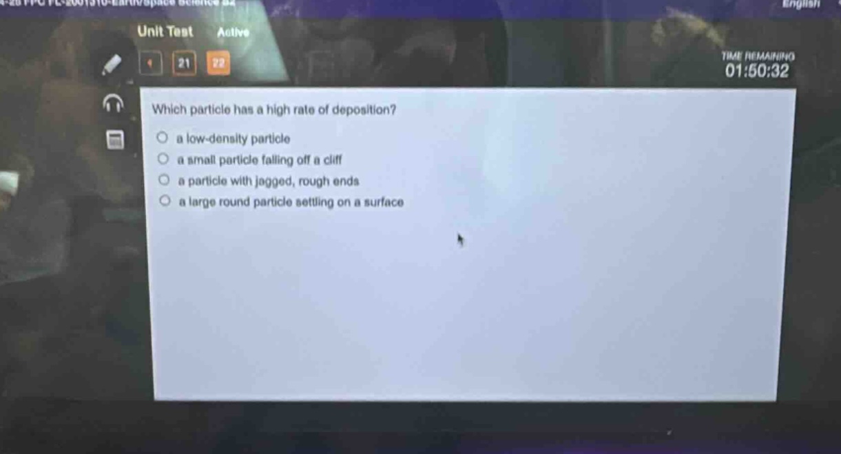 which particle has a high rate of deposition?\n○ a low - density particle\n○ a small particle falling off a cliff\n○ a particle with jagged, rough ends\n○ a large round particle settling on a surface