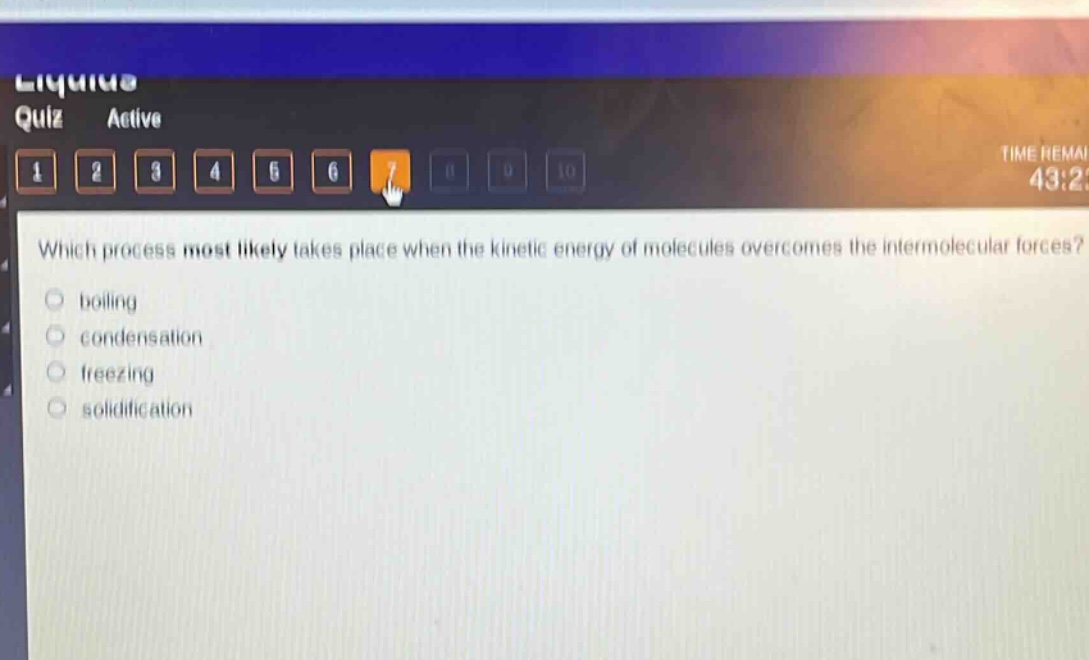 which process most likely takes place when the kinetic energy of molecules overcomes the intermolecular forces?\nboiling\ncondensation\nfreezing\nsolidification