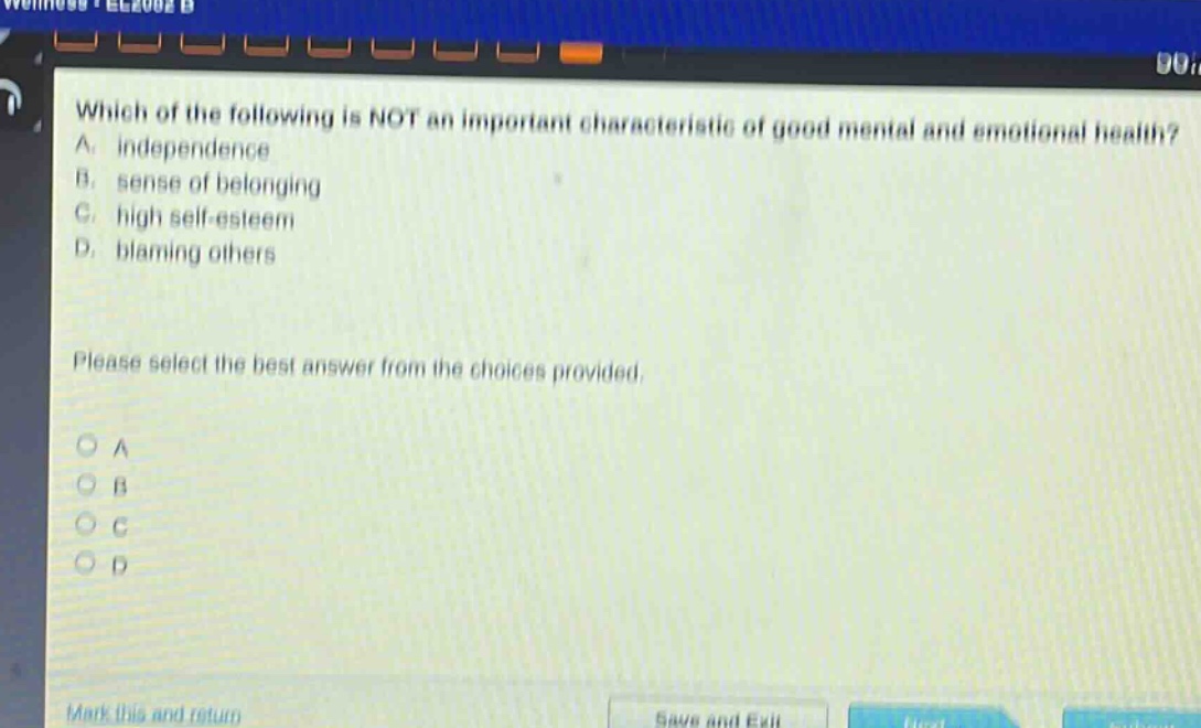 which of the following is not an important characteristic of good mental and emotional health? a. independence b. sense of belonging c. high self - esteem d. blaming others please select the best answer from the choices provided.
