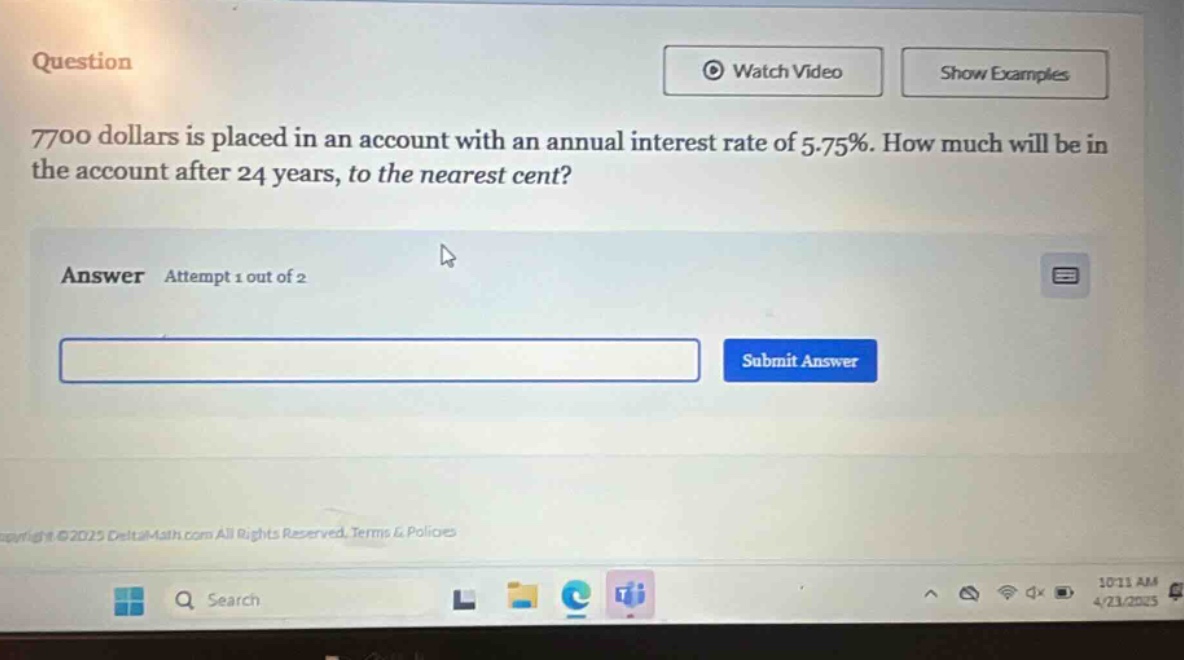 7700 dollars is placed in an account with an annual interest rate of 5.75%. how much will be in the account after 24 years, to the nearest cent?
