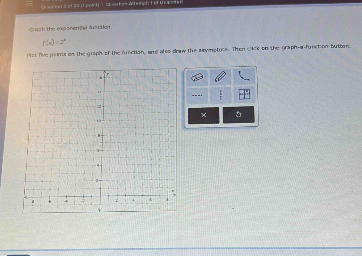 graph the exponential function. (f(x)=2^{x}) plot five points on the graph of the function, and also draw the asymptote. then click on the graph - a - function button.