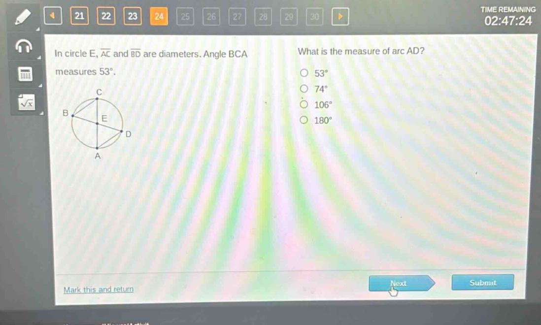 in circle e, $overline{ac}$ and $overline{bd}$ are diameters. angle bca measures 53°. what is the measure of arc ad? 53° 74° 106° 180°