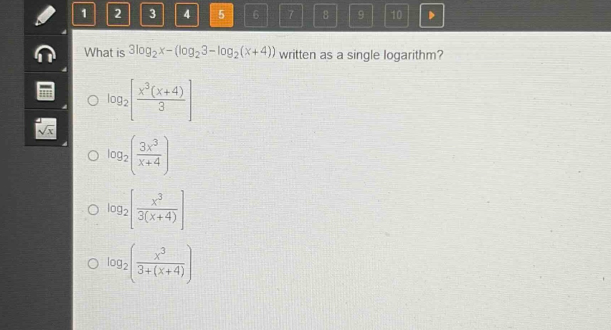 what is $3\\log_2x-(\\log_23 - \\log_2(x + 4))$ written as a single logarithm?\n$\\log_2\\left\\frac{x^3(x + 4)}{3}\\right$\n$\\log_2\\left(\\frac{3x^3}{x + 4}\\right)$\n$\\log_2\\left\\frac{x^3}{3(x + 4)}\\right$\n$\\log_2\\left(\\frac{x^3}{3+(x + 4)}\\right)$