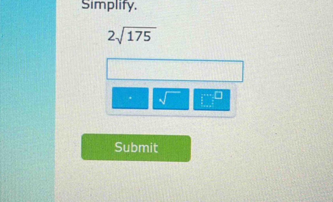 simplify.\n2\\sqrt{175}