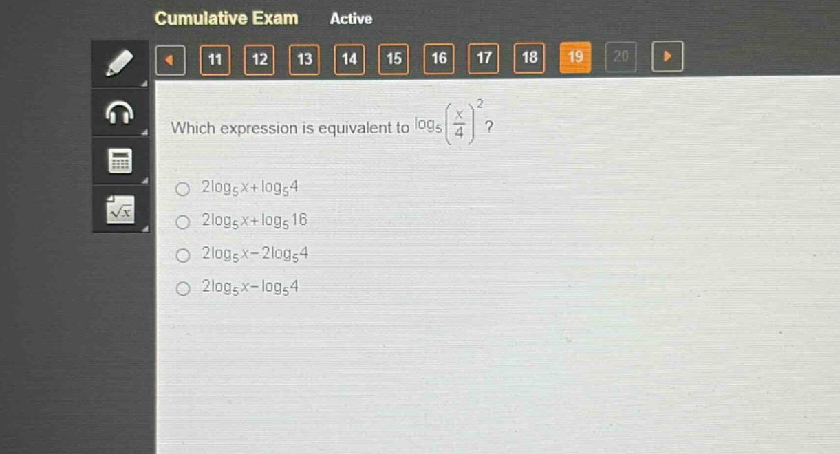 which expression is equivalent to $log_5left(\frac{x}{4}\right)^2$?\n$2log_5x + log_54$\n$2log_5x+log_516$\n$2log_5x - 2log_54$\n$2log_5x-log_54$