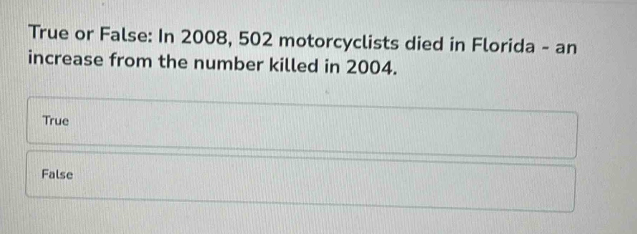 true or false: in 2008, 502 motorcyclists died in florida - an increase from the number killed in 2004.\ntrue\nfalse