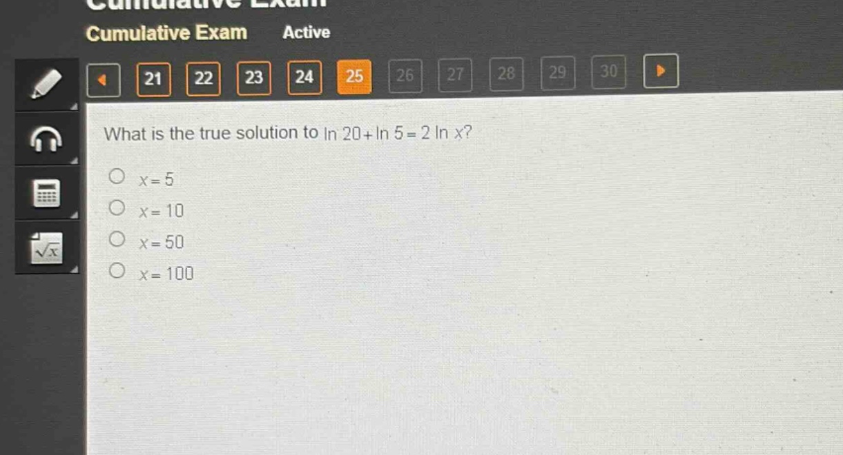 what is the true solution to ln 20+ln 5 = 2 ln x?\no x = 5\no x = 10\no x = 50\no x = 100