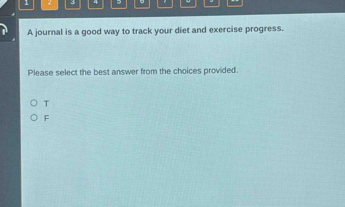 a journal is a good way to track your diet and exercise progress. please select the best answer from the choices provided. o t o f