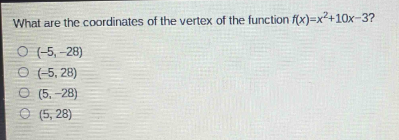 what are the coordinates of the vertex of the function f(x)=x²+10x - 3?\n(-5, -28)\n(-5, 28)\n(5, -28)\n(5, 28)