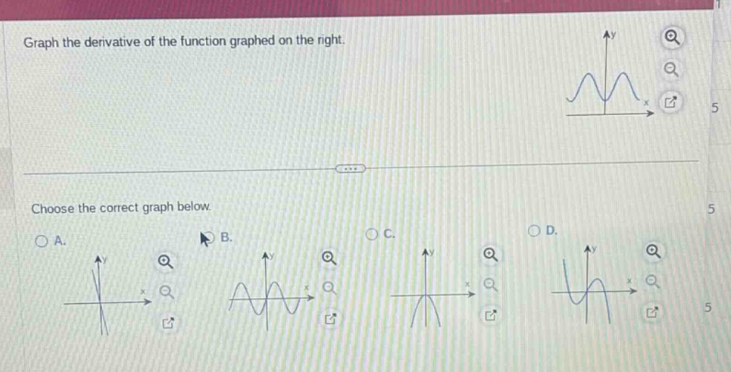 graph the derivative of the function graphed on the right. choose the correct graph below.