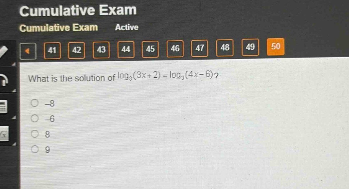 what is the solution of $log_3(3x + 2)=log_3(4x - 6)$?\n-8\n-6\n8\n9