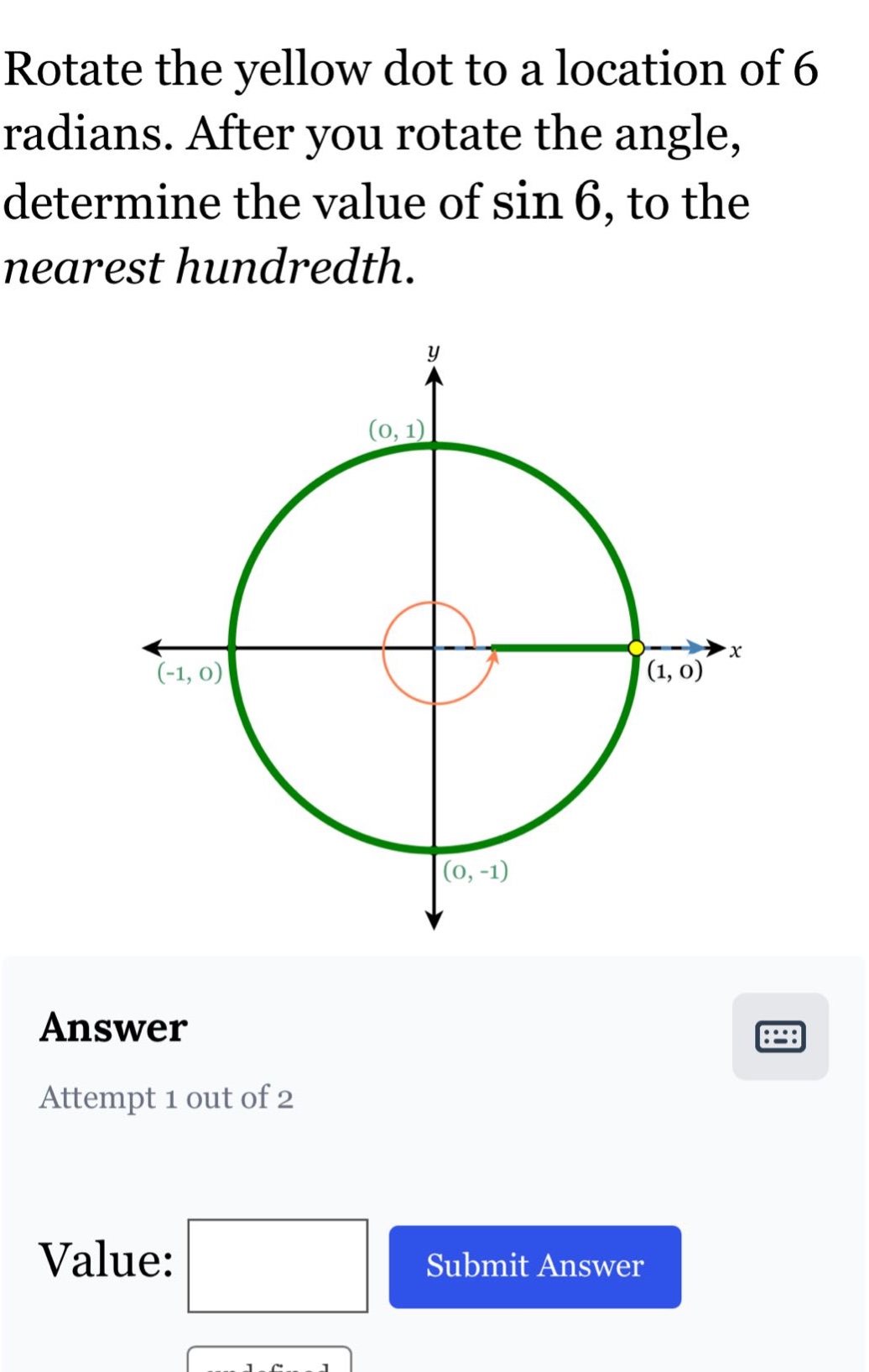 rotate the yellow dot to a location of 6 radians. after you rotate the angle, determine the value of sin 6, to the nearest hundredth.