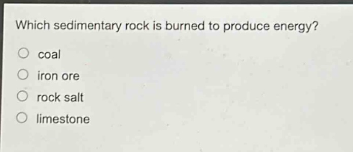 which sedimentary rock is burned to produce energy?\ncoal\niron ore\nrock salt\nlimestone