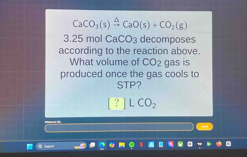 caco₃(s) $xrightarrow{delta}$ cao(s) + co₂(g)\n3.25 mol caco₃ decomposes according to the reaction above.\nwhat volume of co₂ gas is produced once the gas cools to stp?\n? l co₂