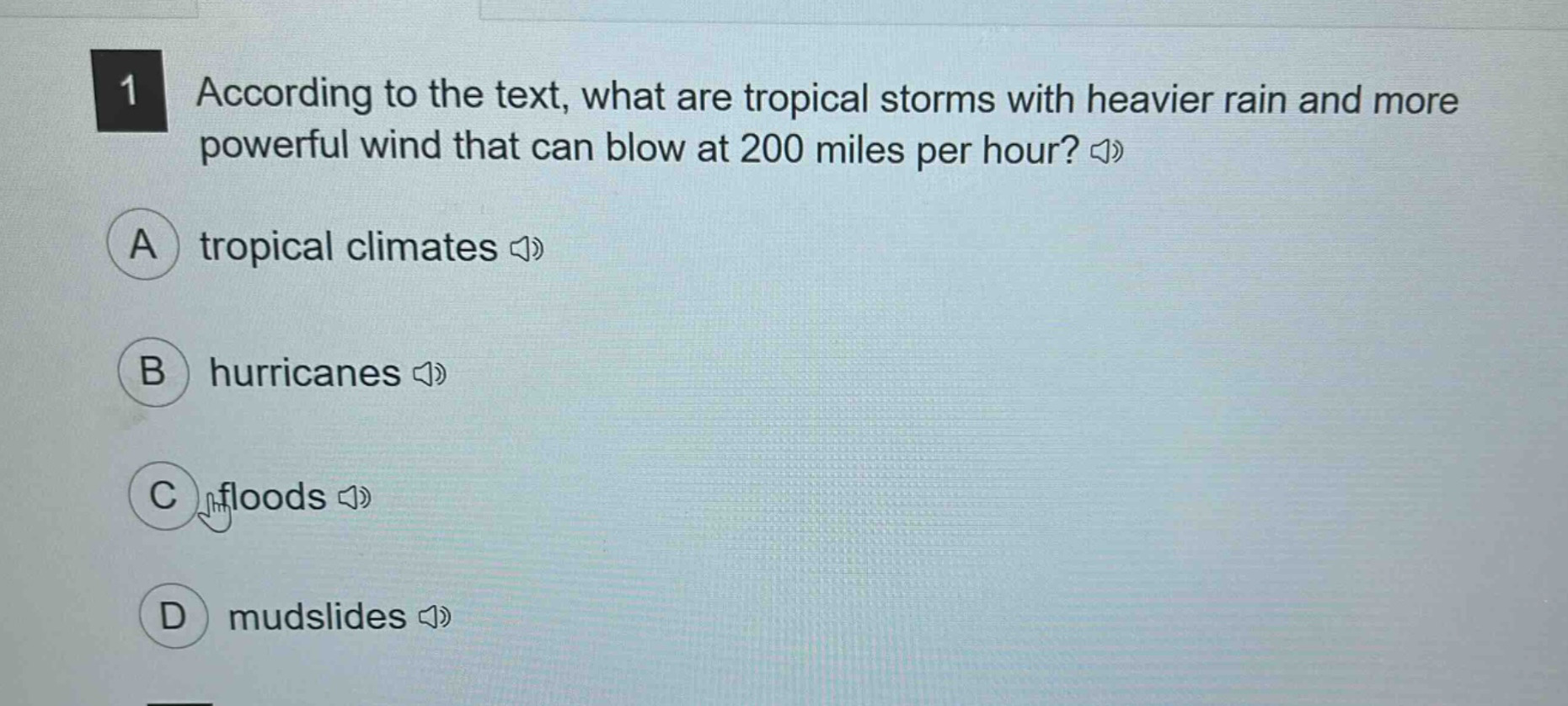 1 according to the text, what are tropical storms with heavier rain and more powerful wind that can blow at 200 miles per hour? a tropical climates b hurricanes c floods d mudslides