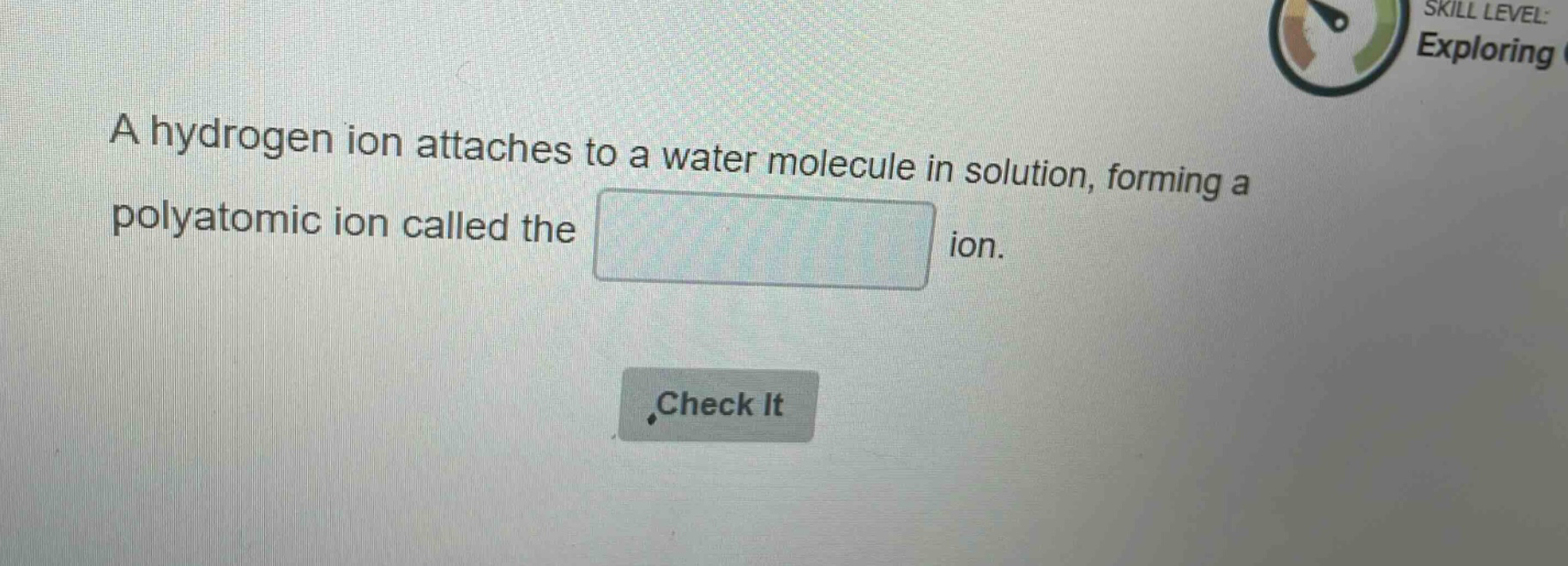 a hydrogen ion attaches to a water molecule in solution, forming a polyatomic ion called the ion.