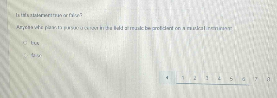 is this statement true or false? anyone who plans to pursue a career in the field of music be proficient on a musical instrument. true false