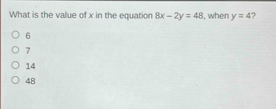 what is the value of x in the equation 8x - 2y = 48, when y = 4?\n6\n7\n14\n48