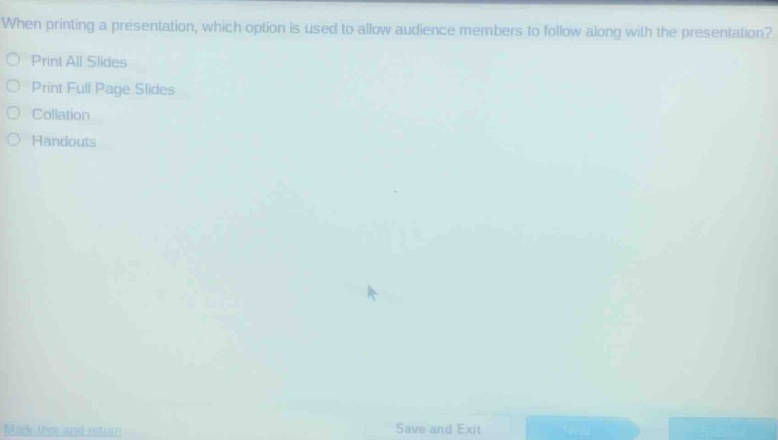 when printing a presentation, which option is used to allow audience members to follow along with the presentation?\nprint all slides\nprint full page slides\ncollation\nhandouts