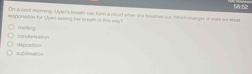 on a cool morning, uyens breath can form a cloud when she breathes out. which changes of state are most responsible for uyen seeing her breath in this way?\nmelting\ncondensation\ndeposition\nsublimation