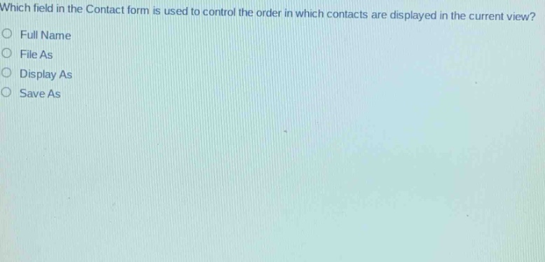 which field in the contact form is used to control the order in which contacts are displayed in the current view?\n○ full name\n○ file as\n○ display as\n○ save as