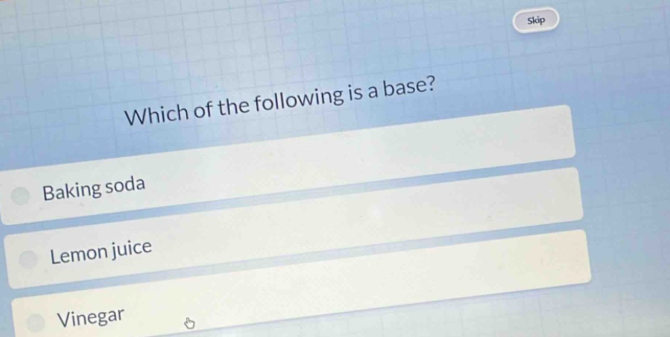 which of the following is a base?\nbaking soda\nlemon juice\nvinegar
