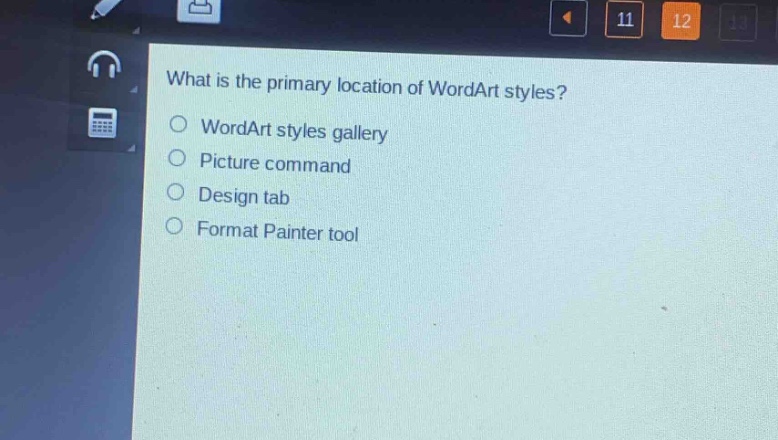 what is the primary location of wordart styles?\nwordart styles gallery\npicture command\ndesign tab\nformat painter tool