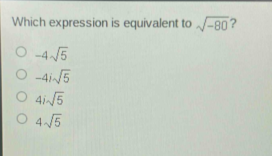 which expression is equivalent to $sqrt{-80}$?\n- $-4sqrt{5}$\n- $-4isqrt{5}$\n- $4isqrt{5}$\n- $4sqrt{5}$