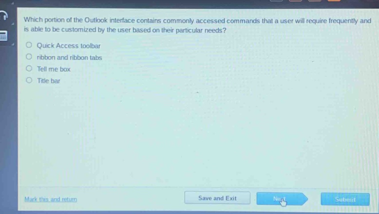 which portion of the outlook interface contains commonly accessed commands that a user will require frequently and is able to be customized by the user based on their particular needs?\nquick access toolbar\nribbon and ribbon tabs\ntell me box\ntitle bar
