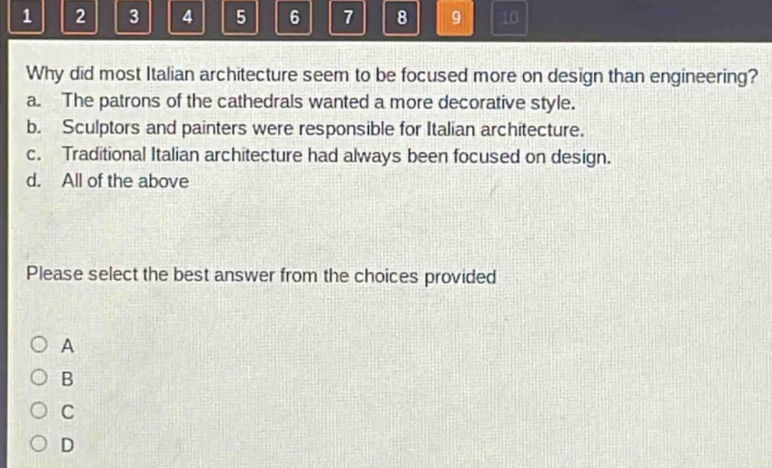 why did most italian architecture seem to be focused more on design than engineering? a. the patrons of the cathedrals wanted a more decorative style. b. sculptors and painters were responsible for italian architecture. c. traditional italian architecture had always been focused on design. d. all of the above please select the best answer from the choices provided
