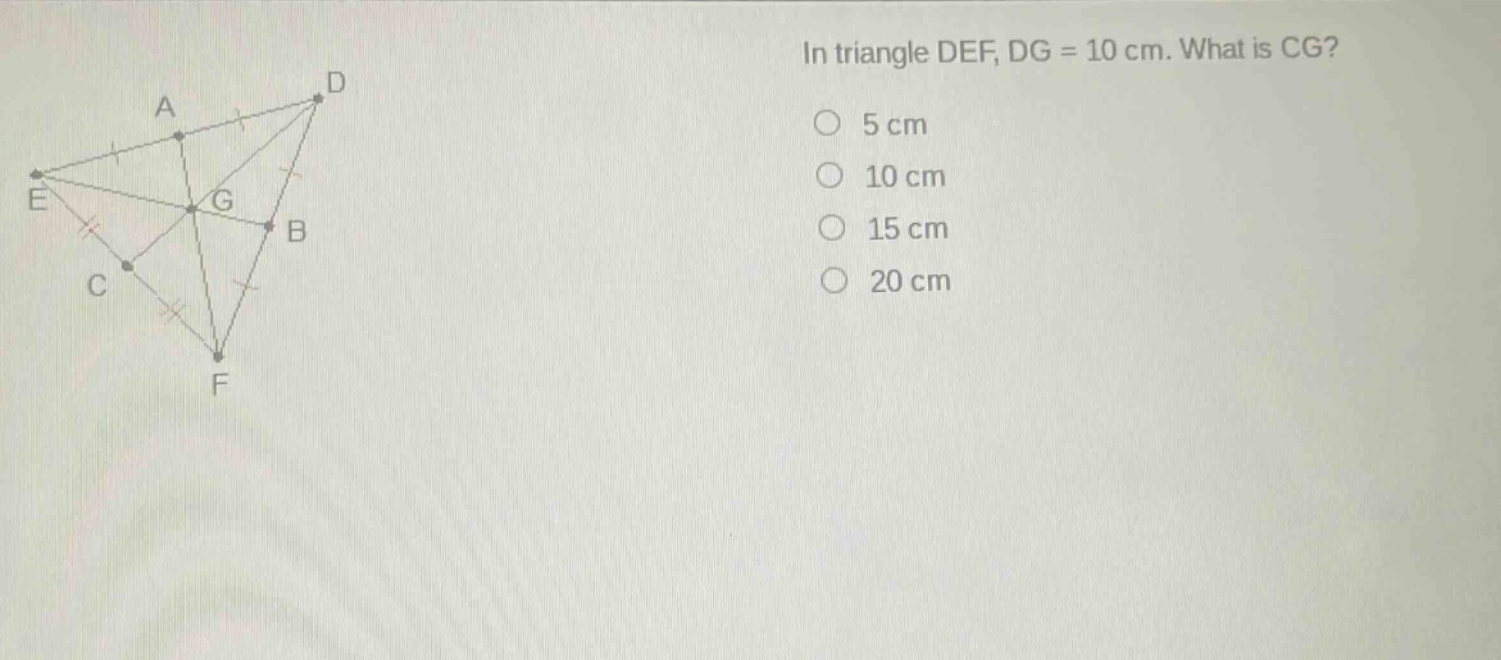 in triangle def, dg = 10 cm. what is cg?\n5 cm\n10 cm\n15 cm\n20 cm