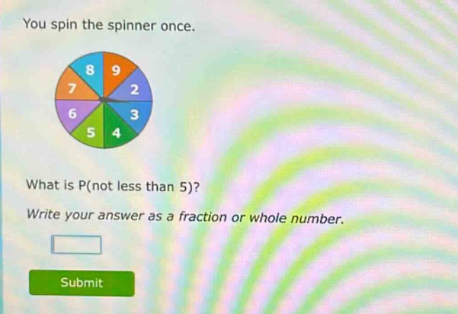 you spin the spinner once. what is p(not less than 5)? write your answer as a fraction or whole number.