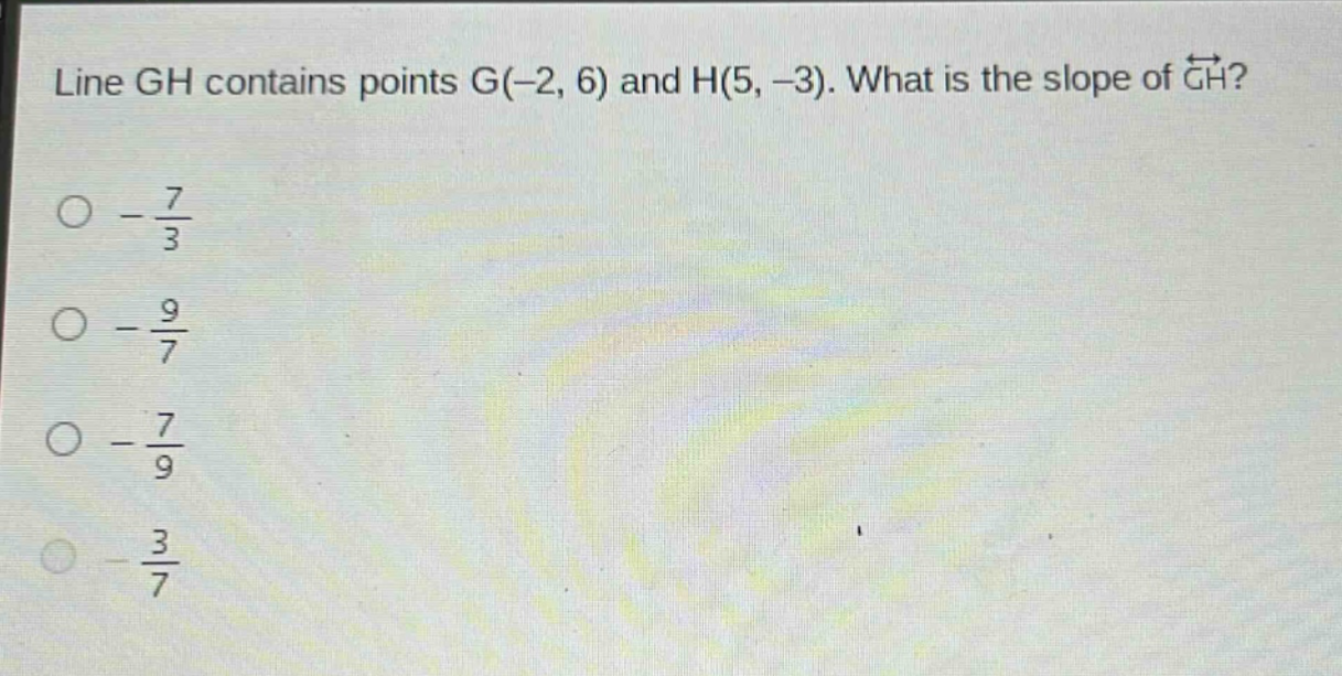 line gh contains points g(-2, 6) and h(5, -3). what is the slope of $overrightarrow{gh}$?\n$-\frac{7}{3}$\n$-\frac{9}{7}$\n$-\frac{7}{9}$\n$-\frac{3}{7}$