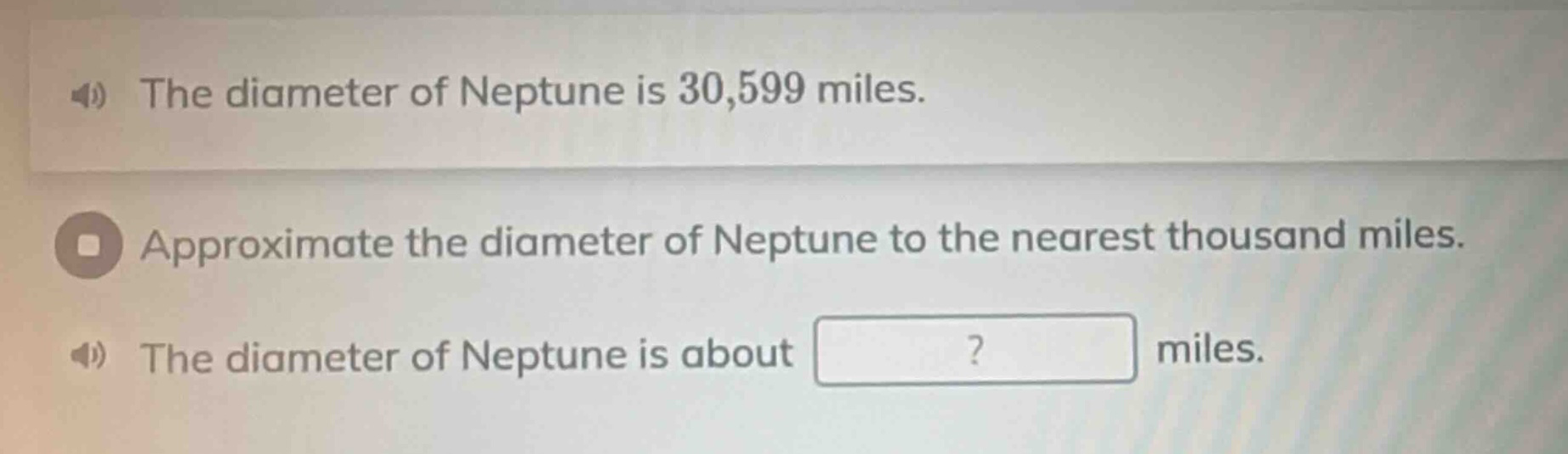 the diameter of neptune is 30,599 miles. approximate the diameter of neptune to the nearest thousand miles. the diameter of neptune is about ? miles.