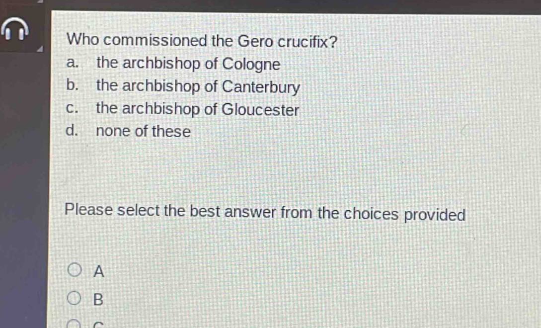 who commissioned the gero crucifix?\na. the archbishop of cologne\nb. the archbishop of canterbury\nc. the archbishop of gloucester\nd. none of these\nplease select the best answer from the choices provided