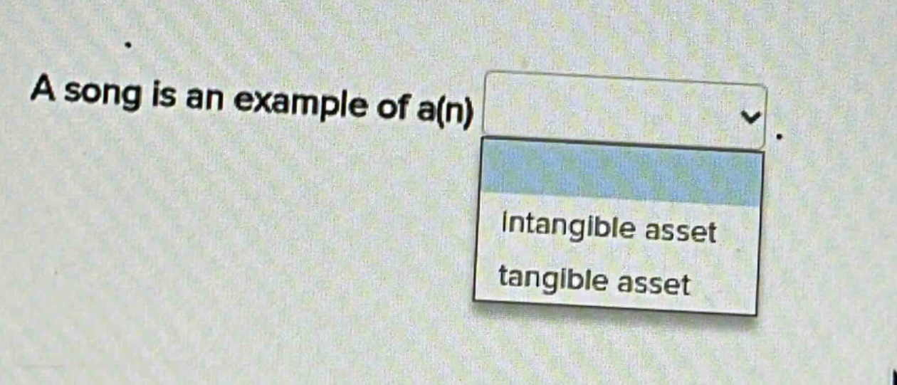 a song is an example of a(n) intangible asset tangible asset