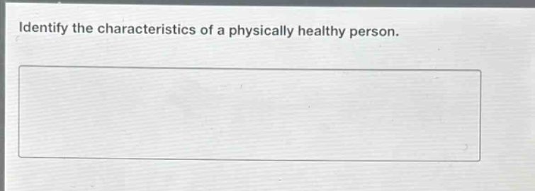 identify the characteristics of a physically healthy person.