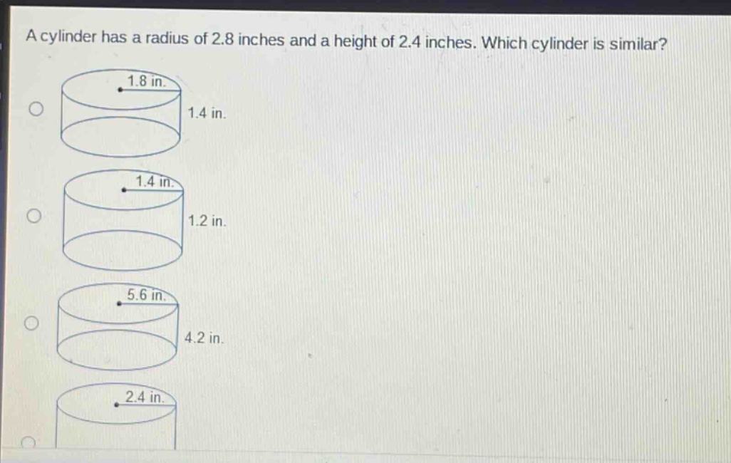 a cylinder has a radius of 2.8 inches and a height of 2.4 inches. which cylinder is similar?