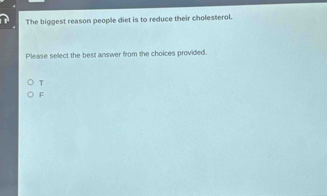 the biggest reason people diet is to reduce their cholesterol. please select the best answer from the choices provided. o t o f