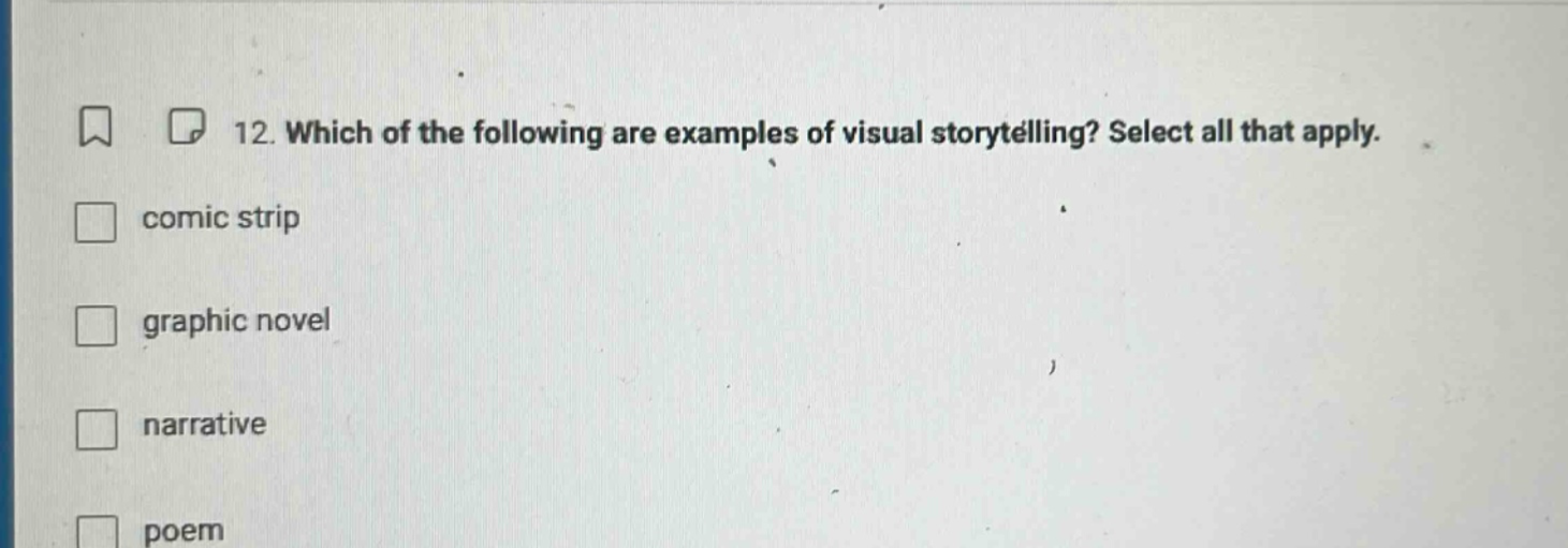 12. which of the following are examples of visual storytelling? select all that apply. comic strip graphic novel narrative poem