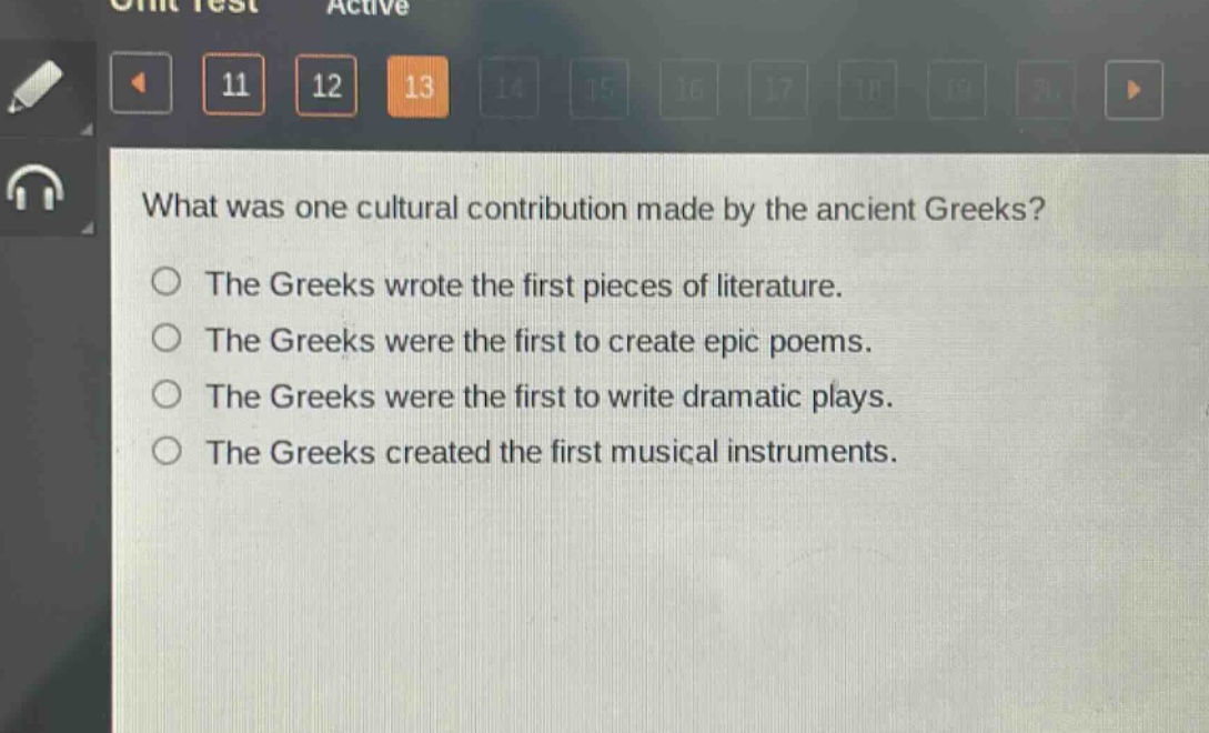 what was one cultural contribution made by the ancient greeks?\nthe greeks wrote the first pieces of literature.\nthe greeks were the first to create epic poems.\nthe greeks were the first to write dramatic plays.\nthe greeks created the first musical instruments.
