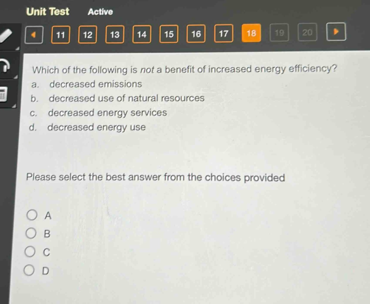 which of the following is not a benefit of increased energy efficiency? a. decreased emissions b. decreased use of natural resources c. decreased energy services d. decreased energy use please select the best answer from the choices provided