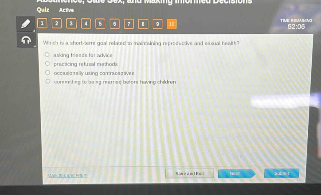 which is a short - term goal related to maintaining reproductive and sexual health?\nasking friends for advice\npracticing refusal methods\noccasionally using contraceptives\ncommitting to being married before having children