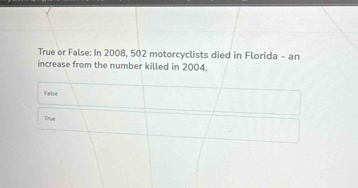 true or false: in 2008, 502 motorcyclists died in florida - an increase from the number killed in 2004.\nfalse\ntrue