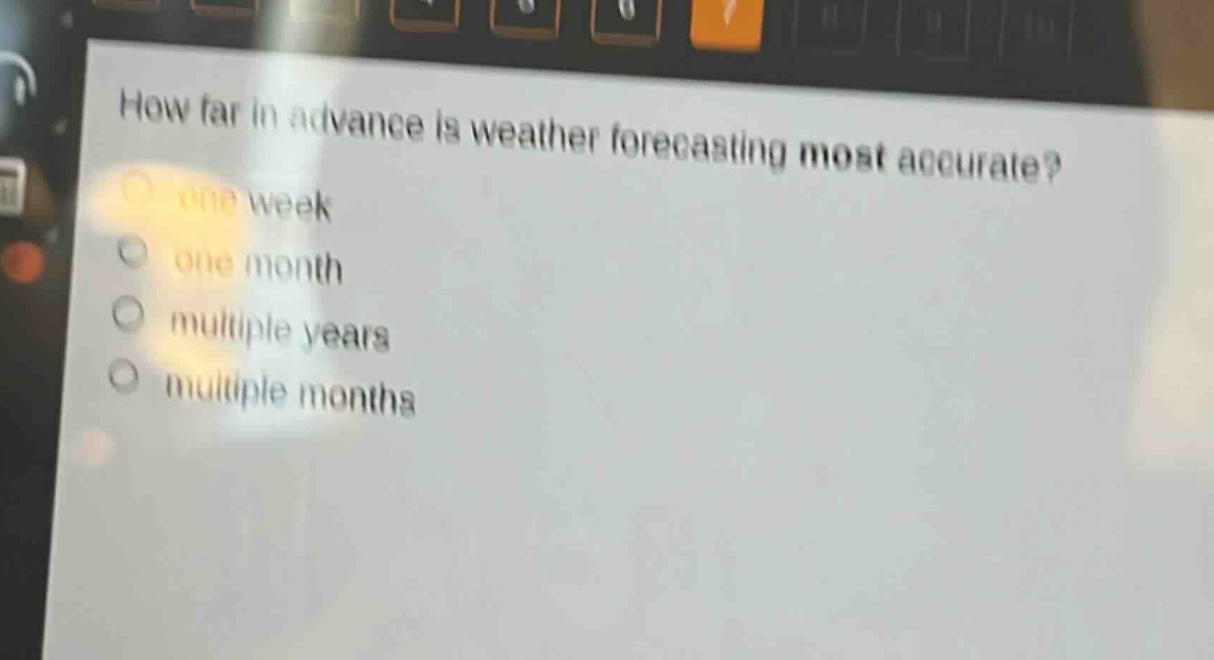 how far in advance is weather forecasting most accurate?\none week\none month\nmultiple years\nmultiple months