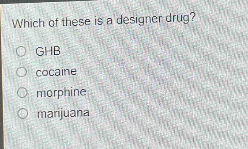 which of these is a designer drug?\n○ ghb\n○ cocaine\n○ morphine\n○ marijuana