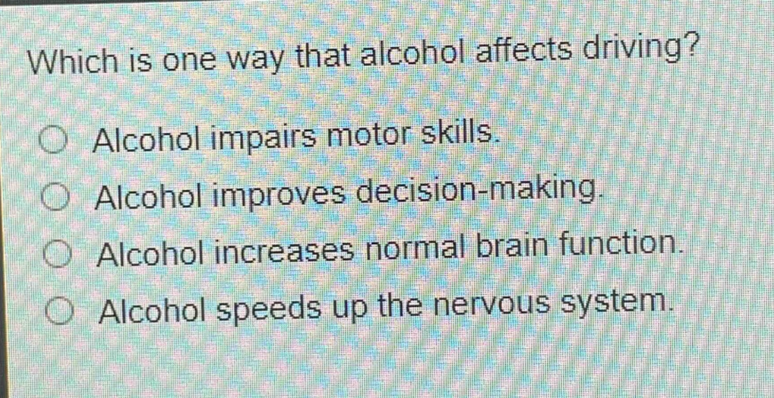 which is one way that alcohol affects driving?\nalcohol impairs motor skills.\nalcohol improves decision - making.\nalcohol increases normal brain function.\nalcohol speeds up the nervous system.