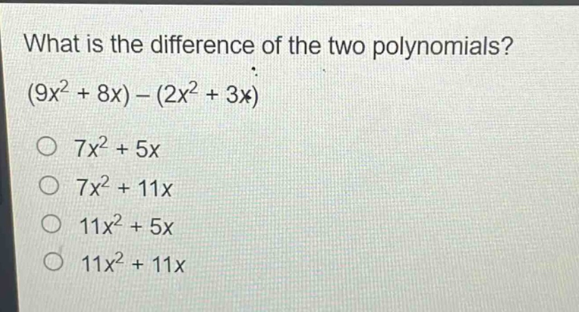 what is the difference of the two polynomials? (9x² + 8x) - (2x² + 3x)\n7x² + 5x\n7x² + 11x\n11x² + 5x\n11x² + 11x