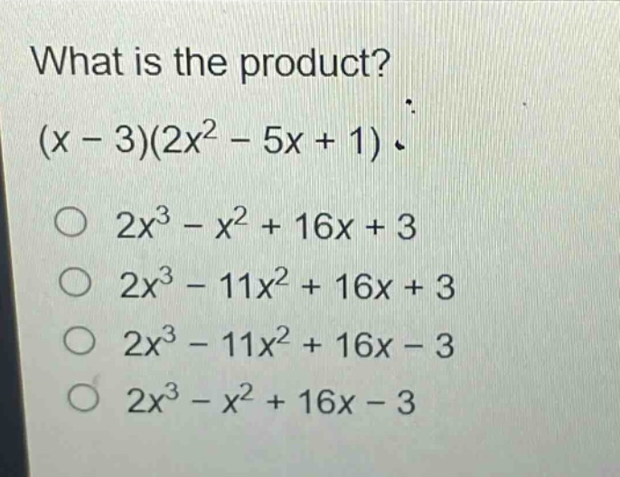 what is the product?\n(x - 3)(2x² - 5x + 1)\n○ 2x³ - x² + 16x + 3\n○ 2x³ - 11x² + 16x + 3\n○ 2x³ - 11x² + 16x - 3\n○ 2x³ - x² + 16x - 3