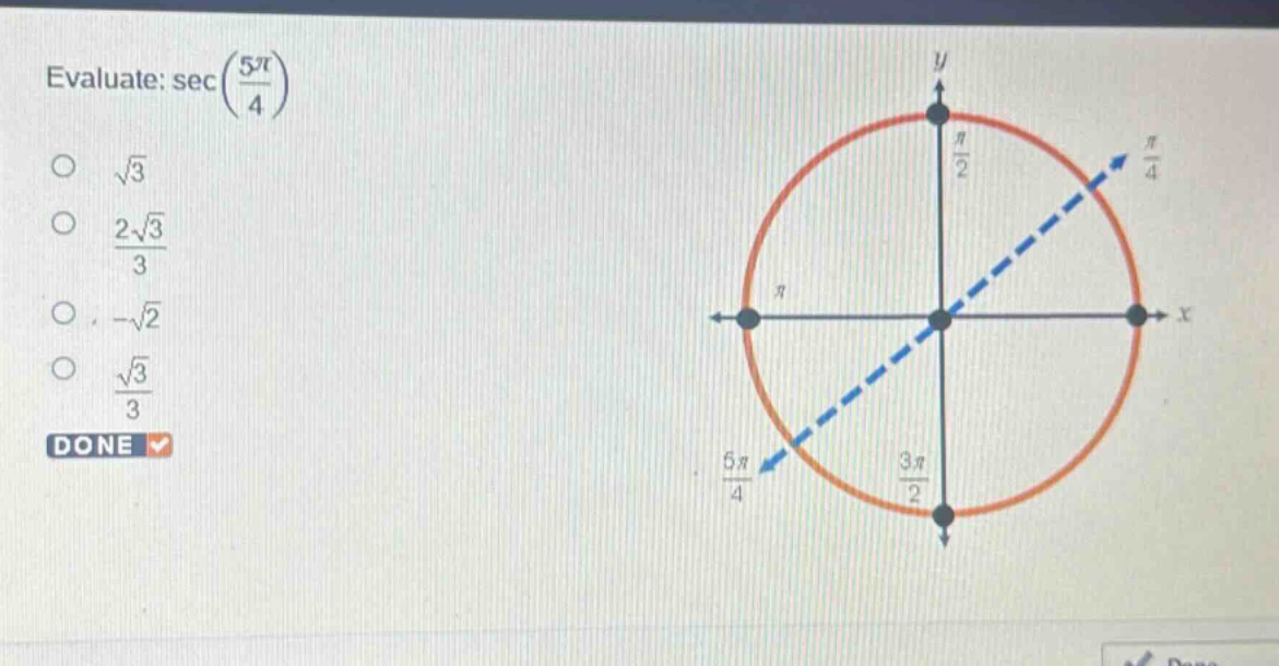 evaluate: $secleft(\frac{5pi}{4}\right)$\n$sqrt{3}$\n$\frac{2sqrt{3}}{3}$\n$-sqrt{2}$\n$\frac{sqrt{3}}{3}$\ndone